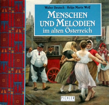 Menschen und Melodien im alten Österreich von Walter Deutsch